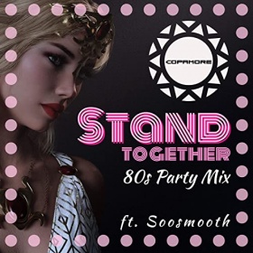 COPAMORE FEAT. SOOSMOOTH - STAND TOGETHER (80S PARTY MIX)